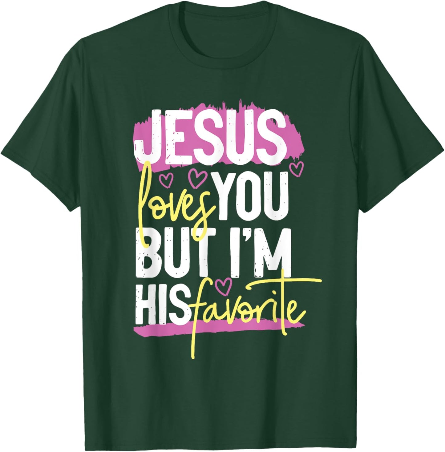 Jesus Loves You But I'm His Favorite T-Shirt - T-Shirt | Forest