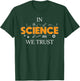 In Science We Trust - Chemistry Lover Scientist Pro-Science T-Shirt - T-Shirt | Forest