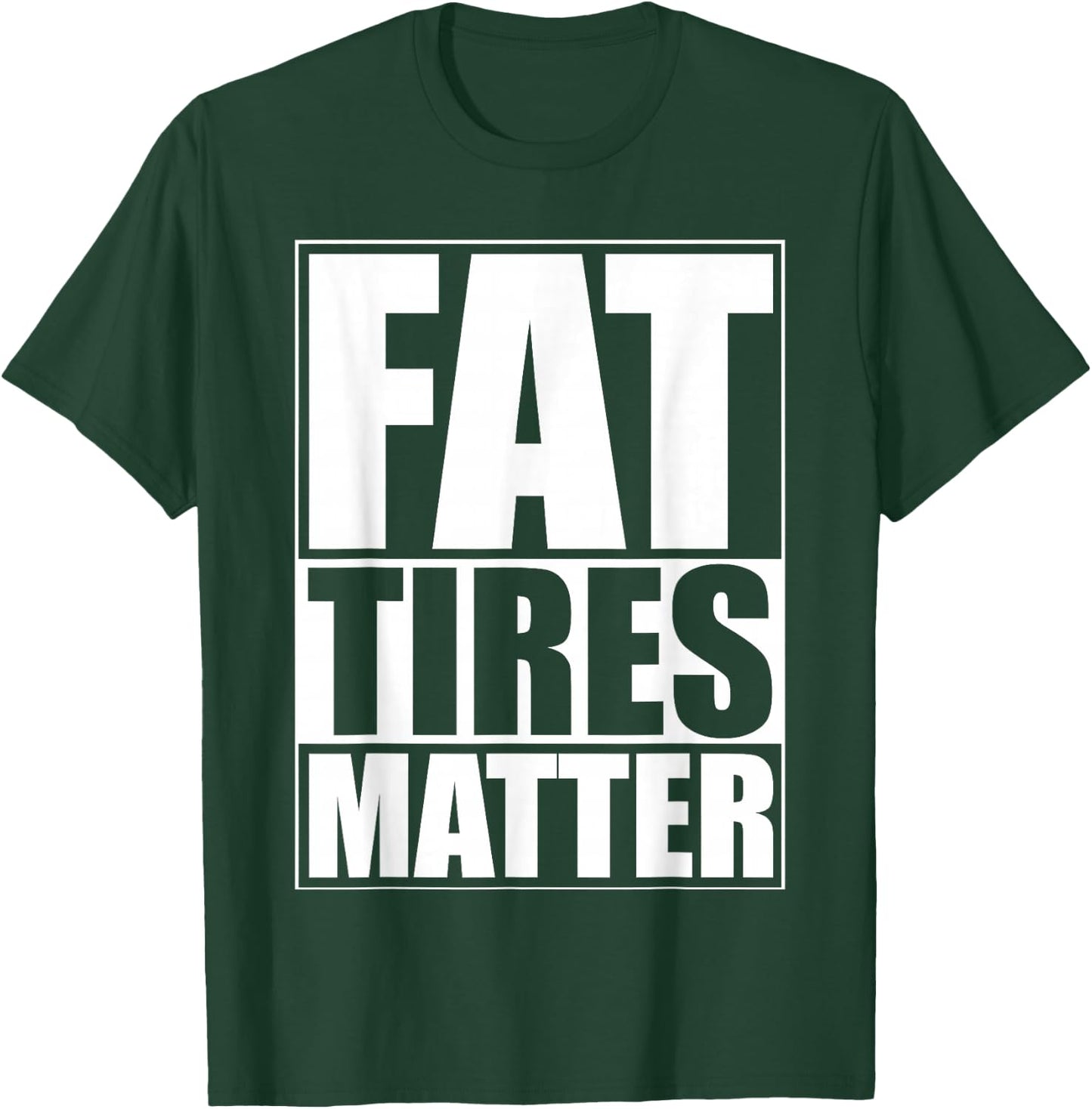 Fat Tires Matter Funny Fat Bikes Motorcycles Wide Tire Cars T-Shirt - T-Shirt | Forest