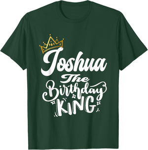 Joshua The Birthday King Happy Birthday Shirt Men Boys Teens T-Shirt - T-Shirt | Forest