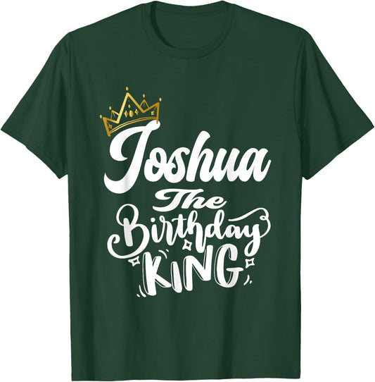 Joshua The Birthday King Happy Birthday Shirt Men Boys Teens T-Shirt - T-Shirt | Forest