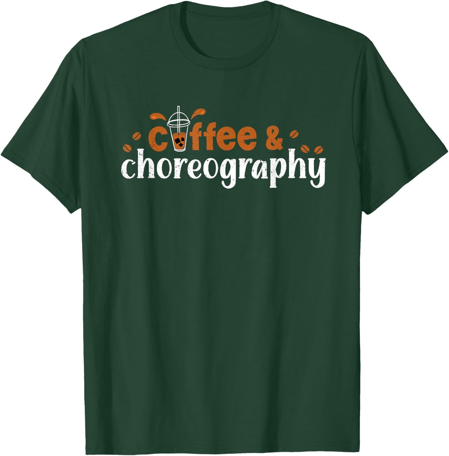 Dance Director Coffee Choreography Coffeholic Choreographer T-Shirt - T-Shirt | Forest