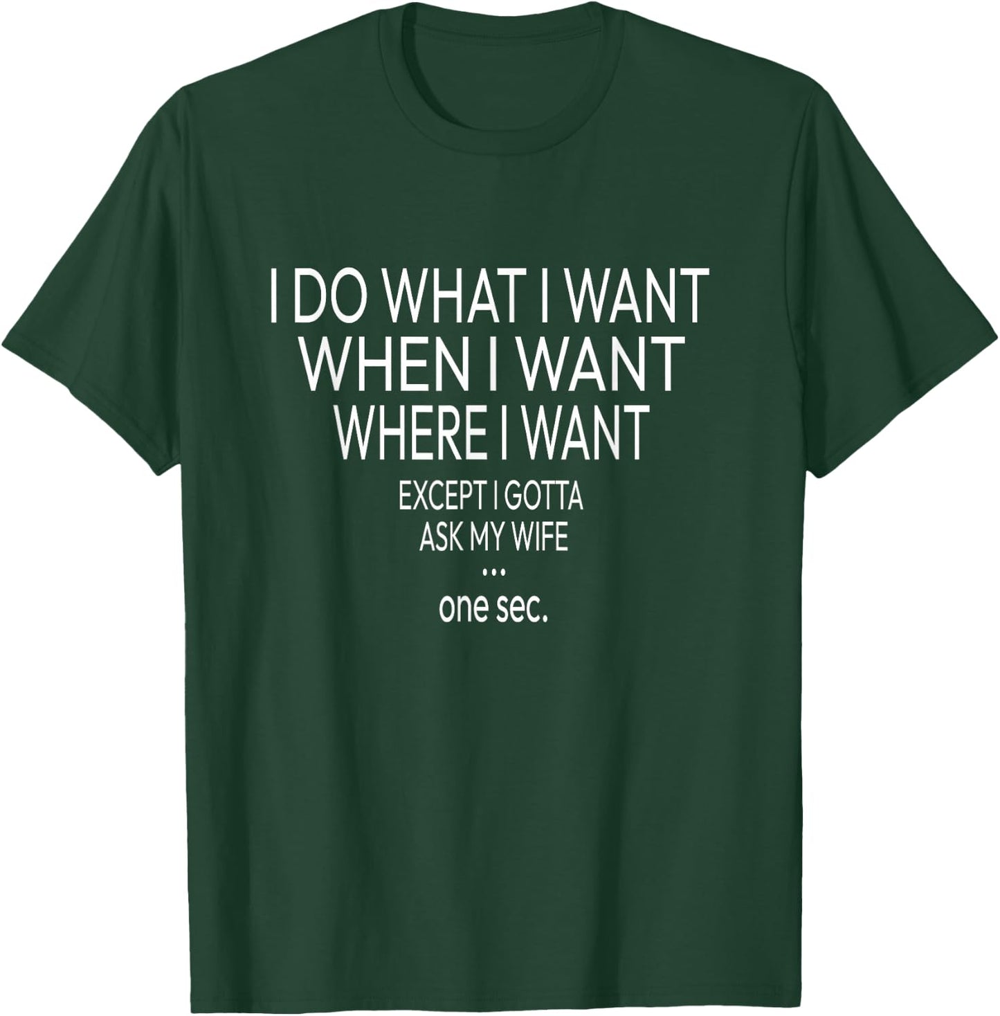 I Do What I Want When I Want Where I Want - Funny Husband T-Shirt - T-Shirt | Forest