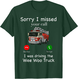Sorry I Missed Your Call Funny Fire Truck Fire Fighter T-Shirt - T-Shirt | Forest
