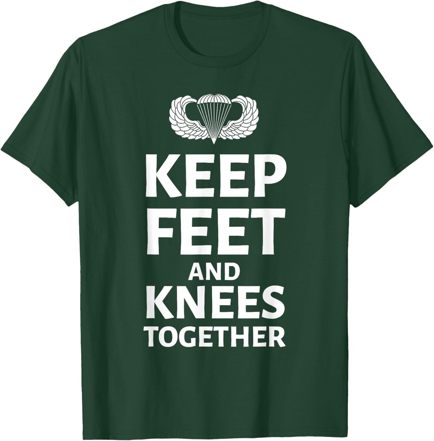 Keep Feet And Knees Together Airborne Paratrooper US Veteran T-Shirt - T-Shirt | Forest