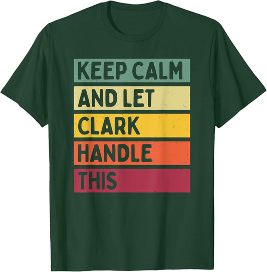Keep Calm And Let Clark Handle This Funny Retro Quote T-Shirt - T-Shirt | Forest