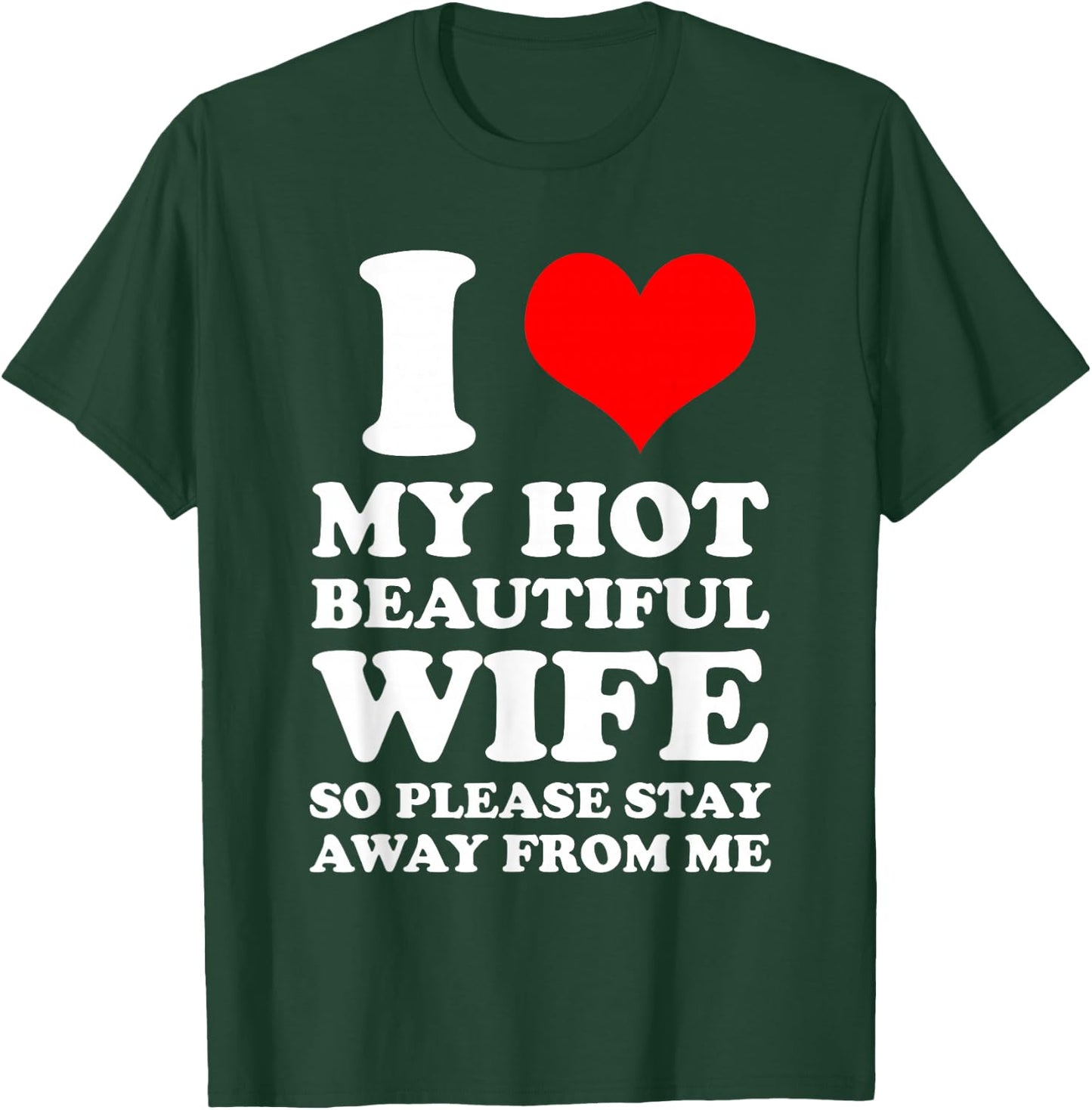 I Love My Hot Beautiful Wife So Please Stay Away From T-Shirt - T-Shirt | Forest