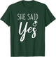 She Said Yes Fiance Engagement Announcement Funny Sayings T-Shirt - T-Shirt | Forest