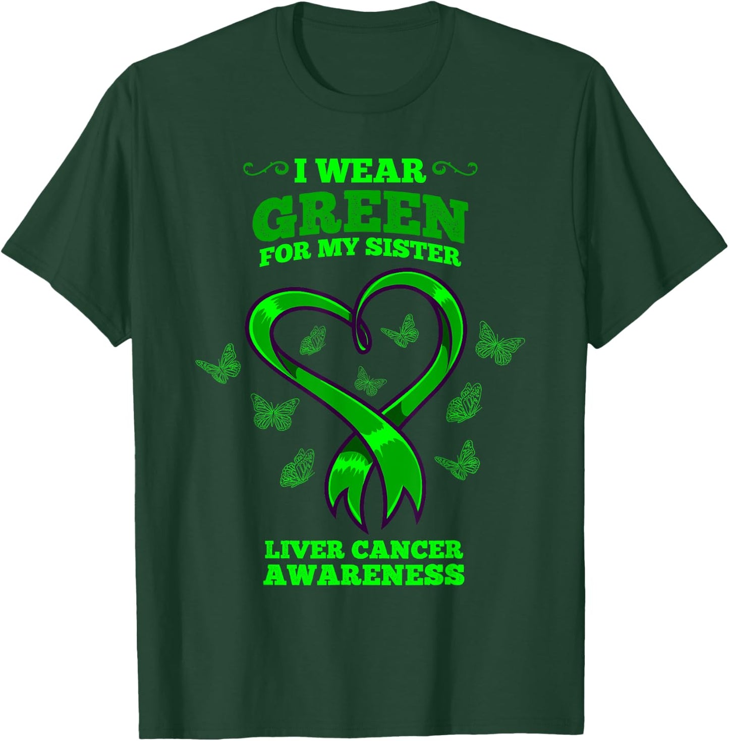 I Wear Green For My Sister Liver Cancer Awareness T-Shirt - T-Shirt | Forest
