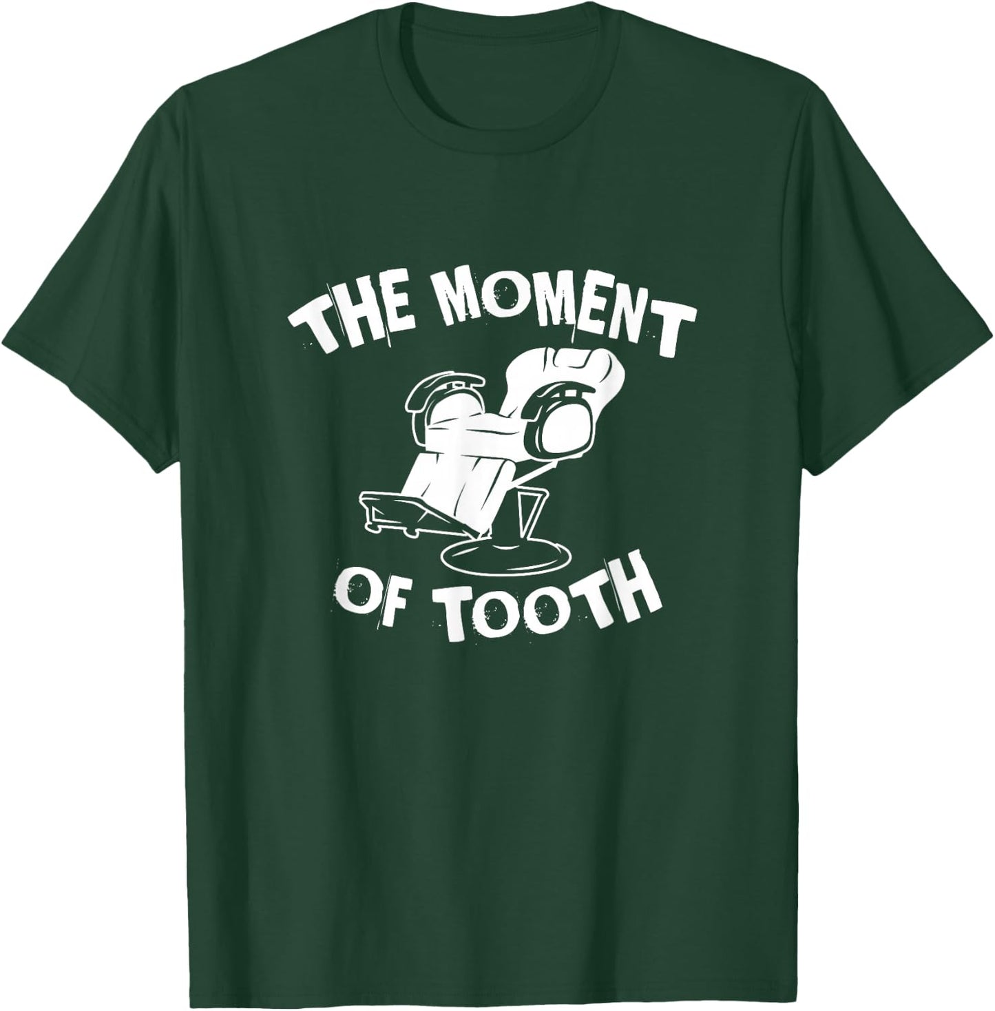 The Moment Of Tooth, Funny Dental Clinic T-Shirt - T-Shirt | Forest