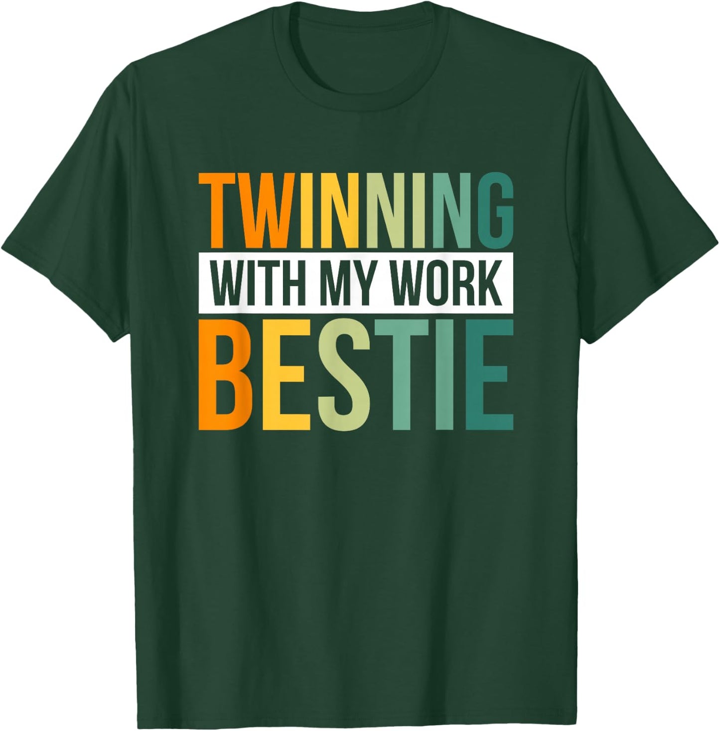 Twinning With My Work Bestie T-Shirt - T-Shirt | Forest