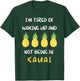 I'm Tired Of Waking Up And Not Being In Kauai T-Shirt - T-Shirt | Forest