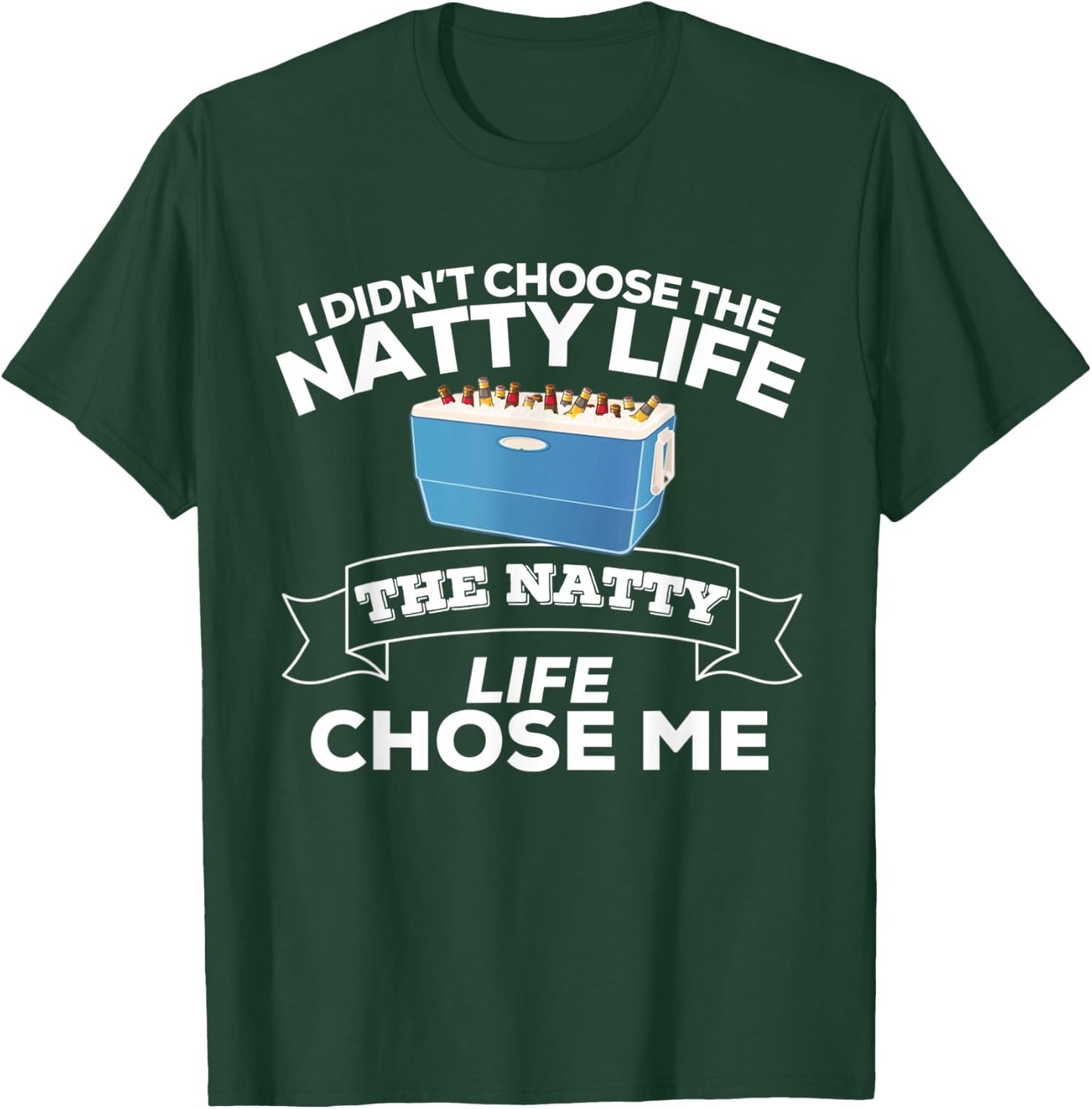 I Didn't Choose The Natty Life The Natty Life Chose Me T-Shirt - T-Shirt | Forest
