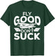 Fly Good Dont Suck Pilot Pilots Student Pilots T-Shirt - T-Shirt | Forest