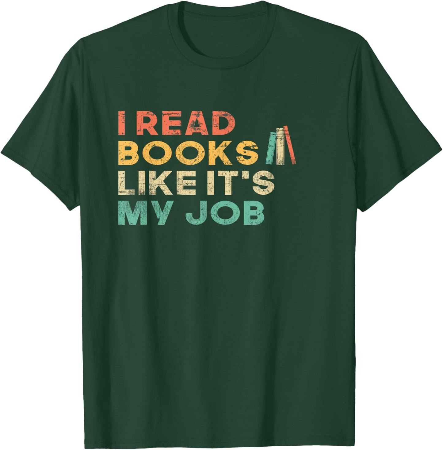 I Read Books Like It's My Job - Book Lover School Librarian T-Shirt - T-Shirt | Forest