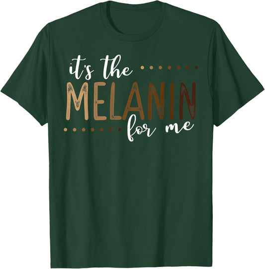 It's The Melanin For Me, Melanated Black History Month Pride T-Shirt - T-Shirt | Forest