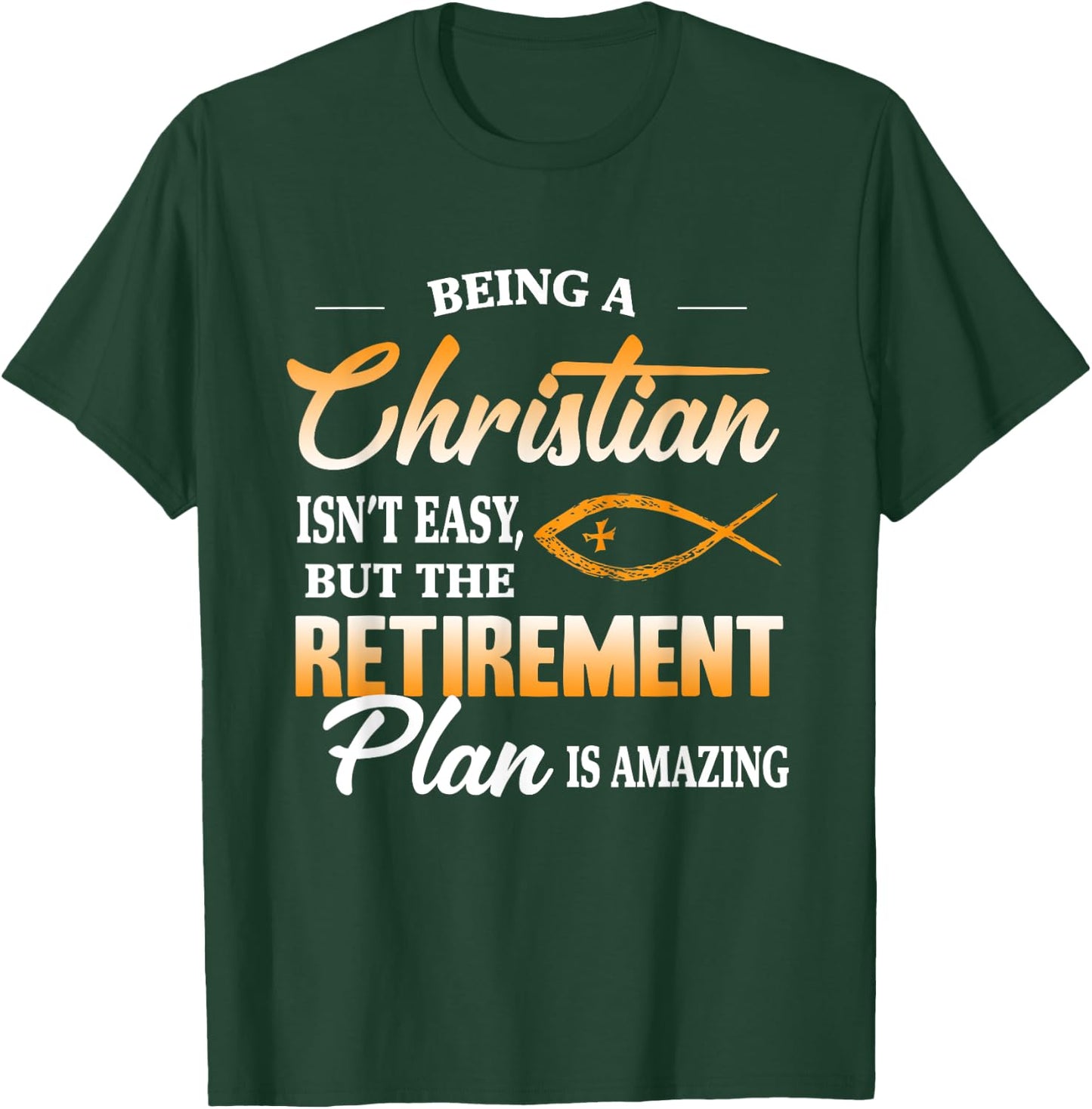 Being a Christian isn't easy but retirement plan is amazing T-Shirt - T-Shirt | Forest