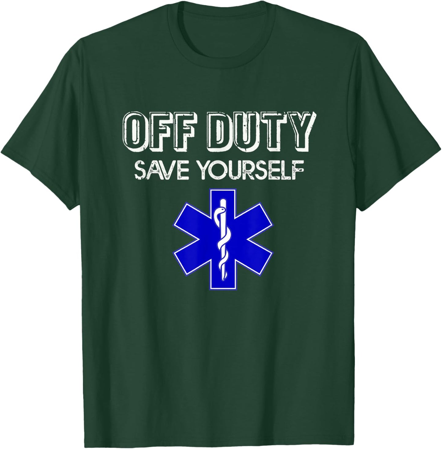 Off Duty Save Yourself Frontliners Funny Paramedic EMS EMT T-Shirt - T-Shirt | Forest