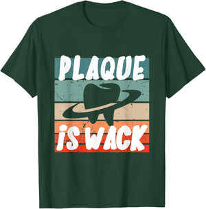Plaque Is Wack - Dental T-Shirt - T-Shirt | Forest