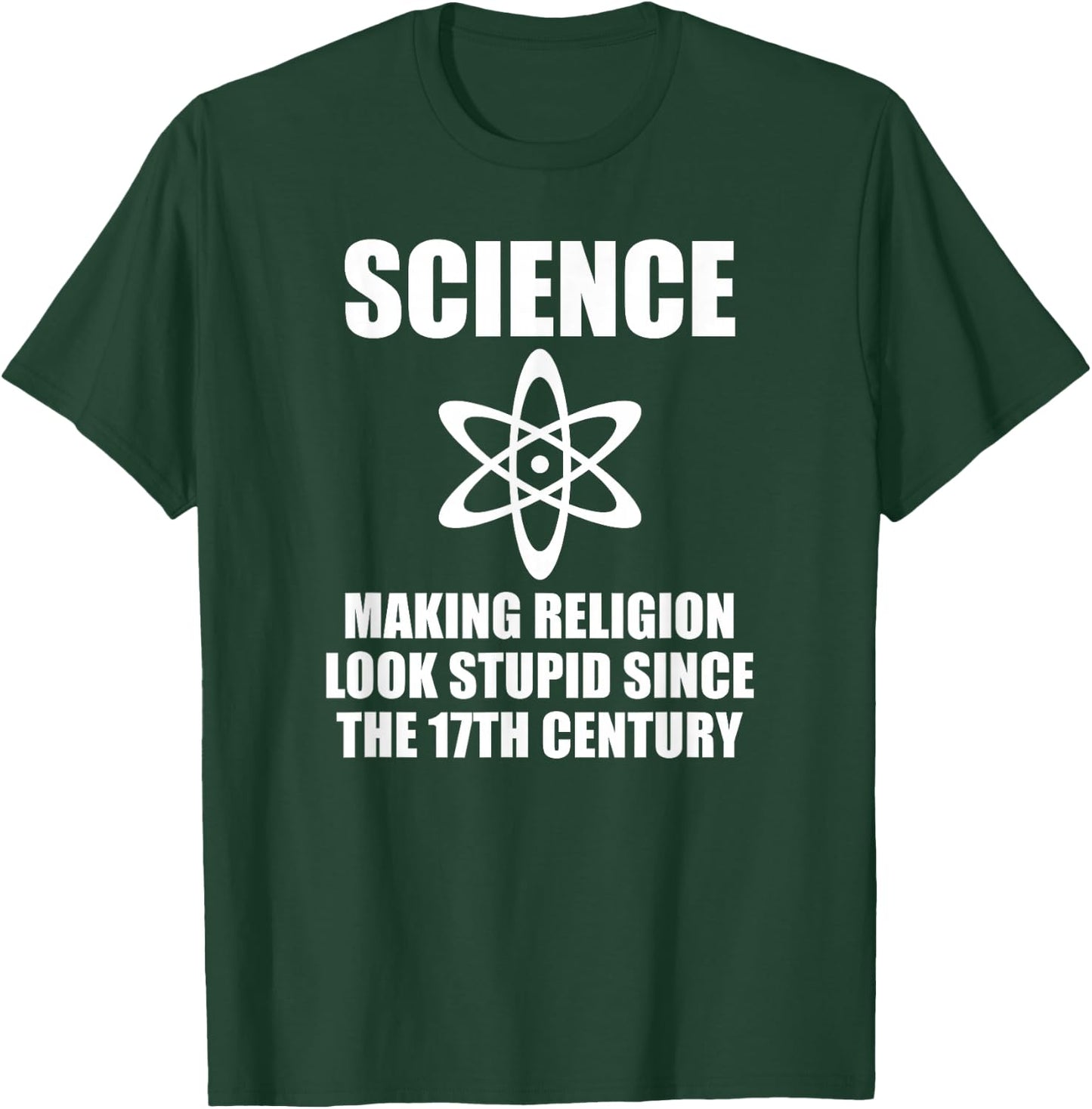 Science Making Religion Look Stupid Since the 17th Century T-Shirt - T-Shirt | Forest