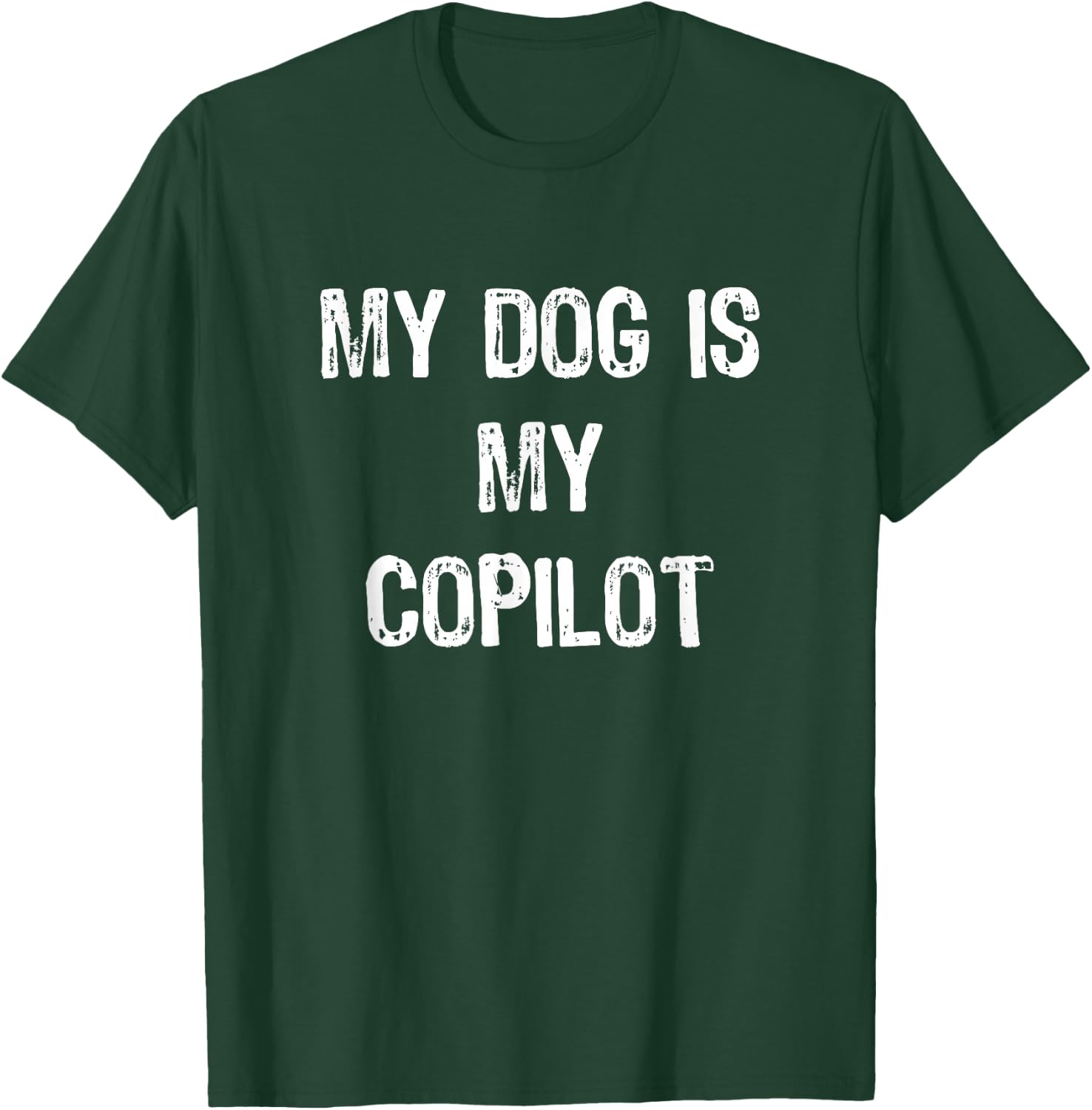 My Dog Is My CoPilot dog owner/lover T-Shirt - T-Shirt | Forest