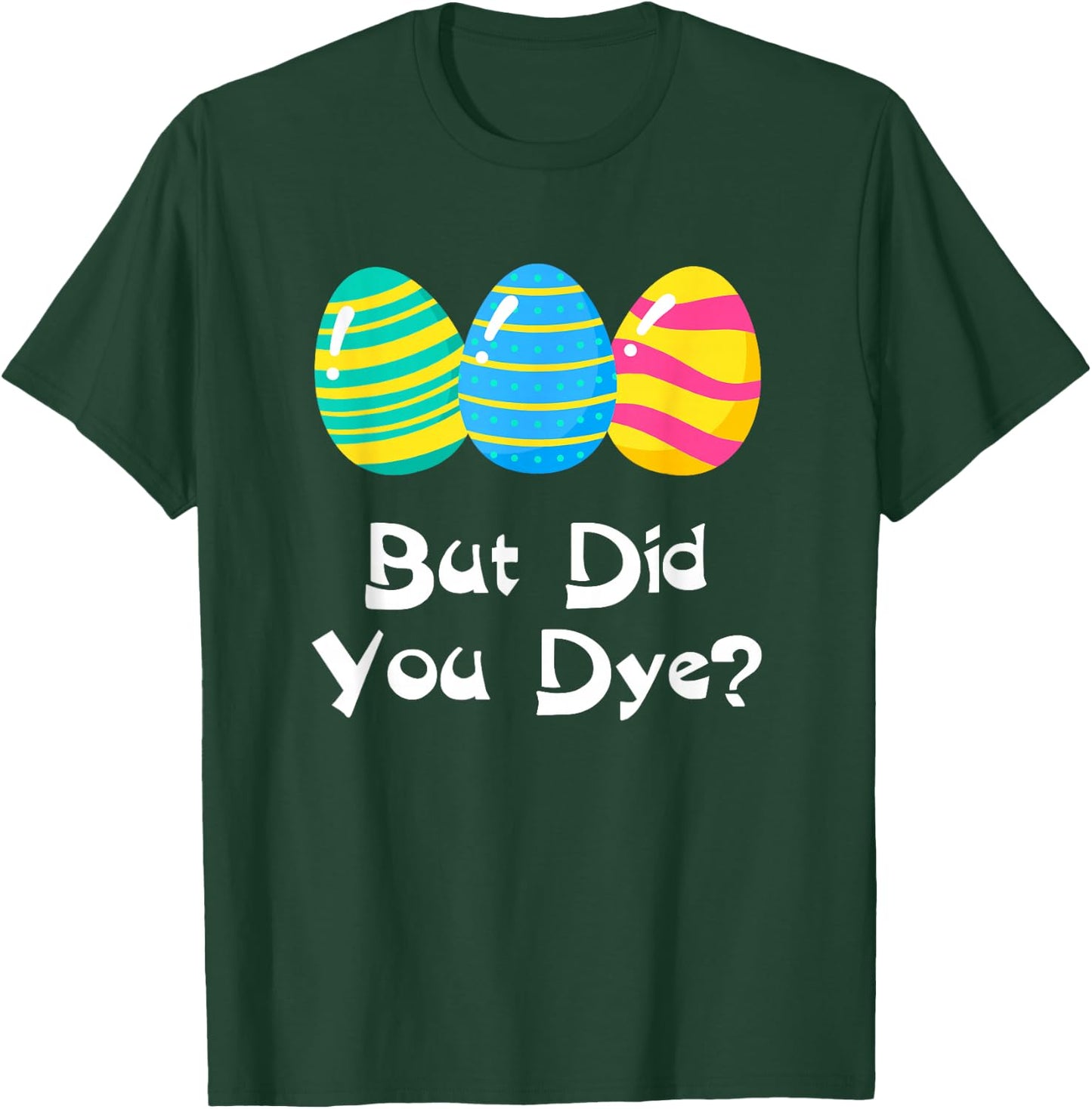 But Did You Dye Funny Easter Egg Dye Sarcastic & T-Shirt - T-Shirt | Forest