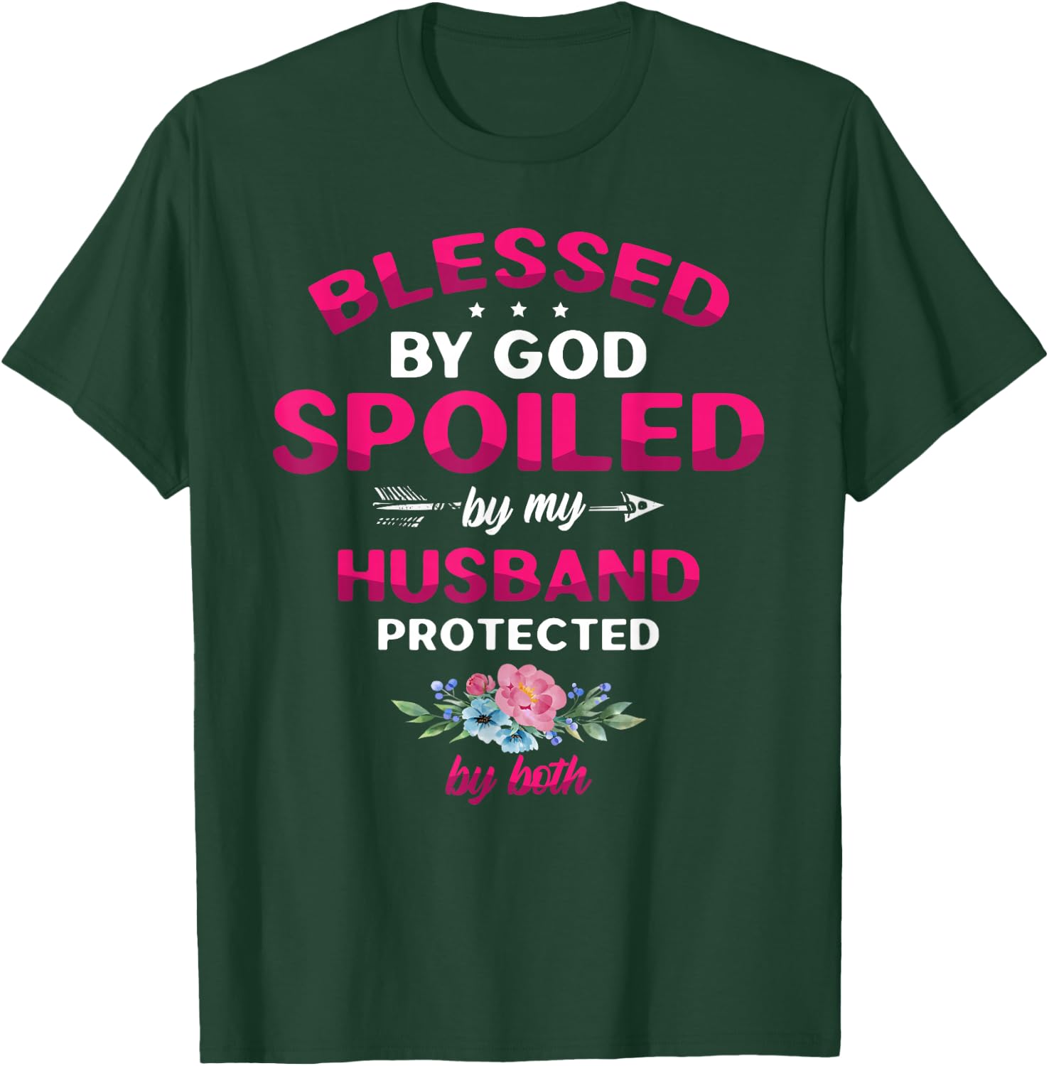 Blessed By God Spoiled By My Husband Protected By Both T-Shirt - T-Shirt | Forest