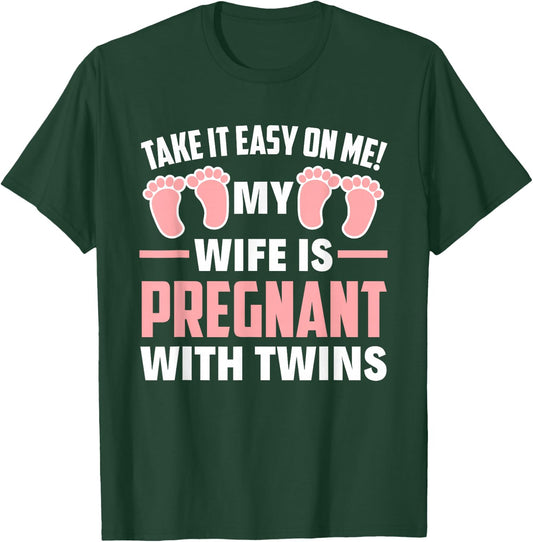 Take It Easy On Me My Wife Is Pregnant With Twins Girls Dad T-Shirt - T-Shirt | Forest