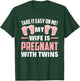 Take It Easy On Me My Wife Is Pregnant With Twins Girls Dad T-Shirt - T-Shirt | Forest