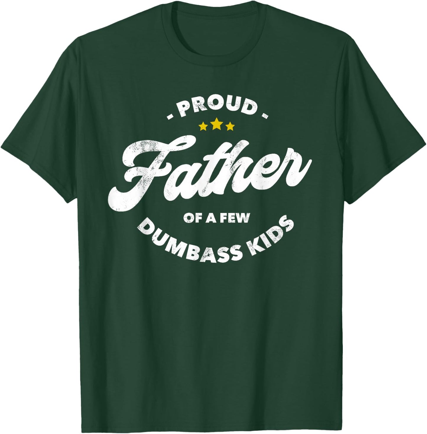 Proud Father Of A Few Dumbass Kids - Father's Day T-Shirt - T-Shirt | Forest