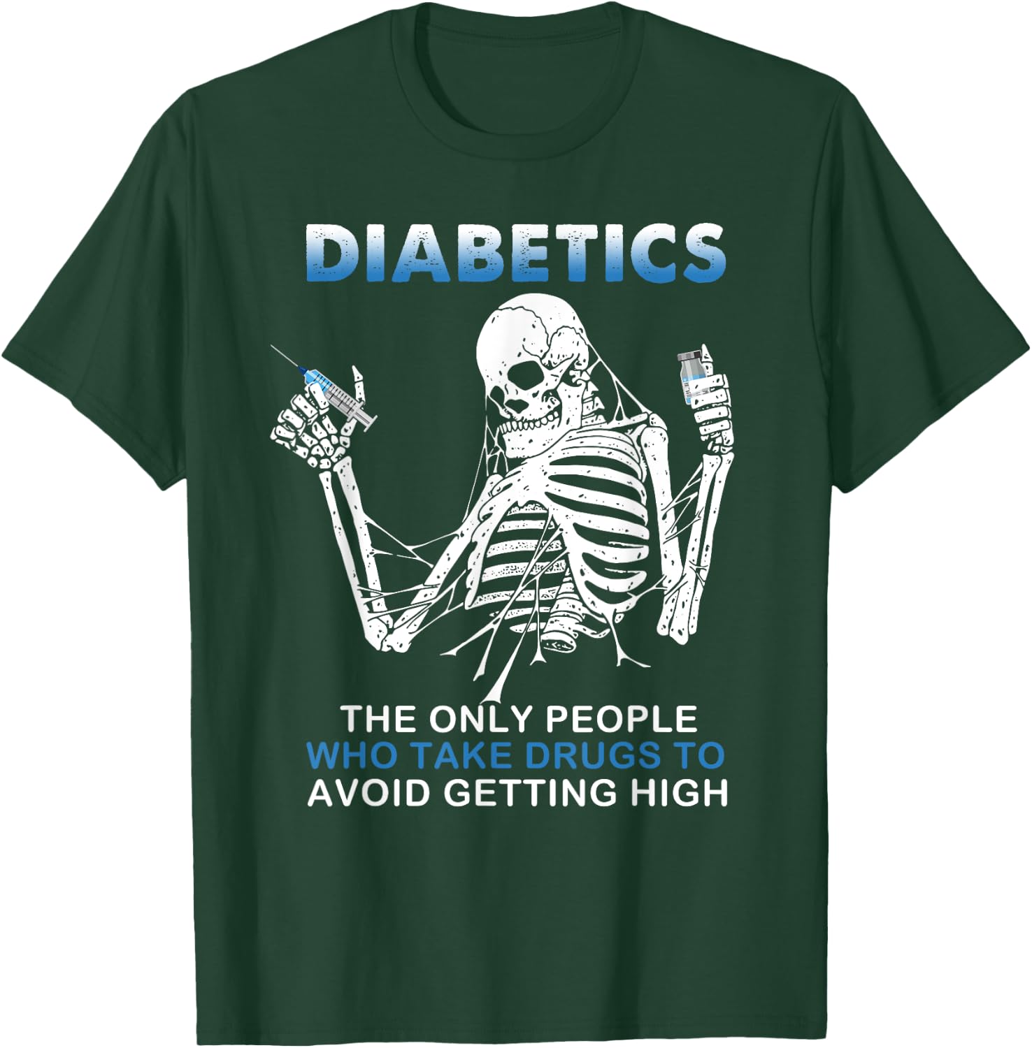 Diabetics The Only People Who Take Drugs To Avoid Skeleton T-Shirt - T-Shirt | Forest