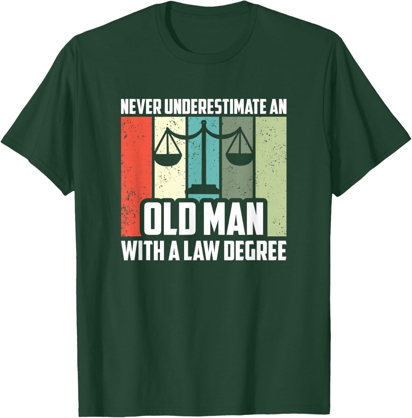 Never Underestimate An Old Man With A Law Degree, Lawyer T-Shirt - T-Shirt | Forest
