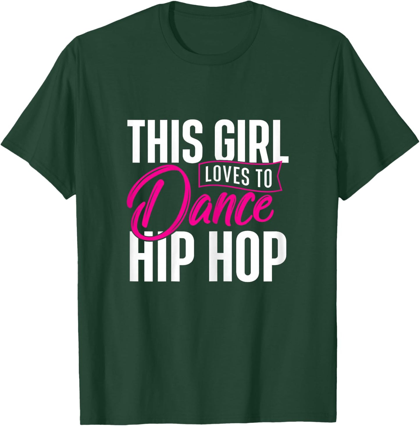 Girl Loves to Dance Hip Hop - Hiphop Dancer Breakdancing T-Shirt - T-Shirt | Forest