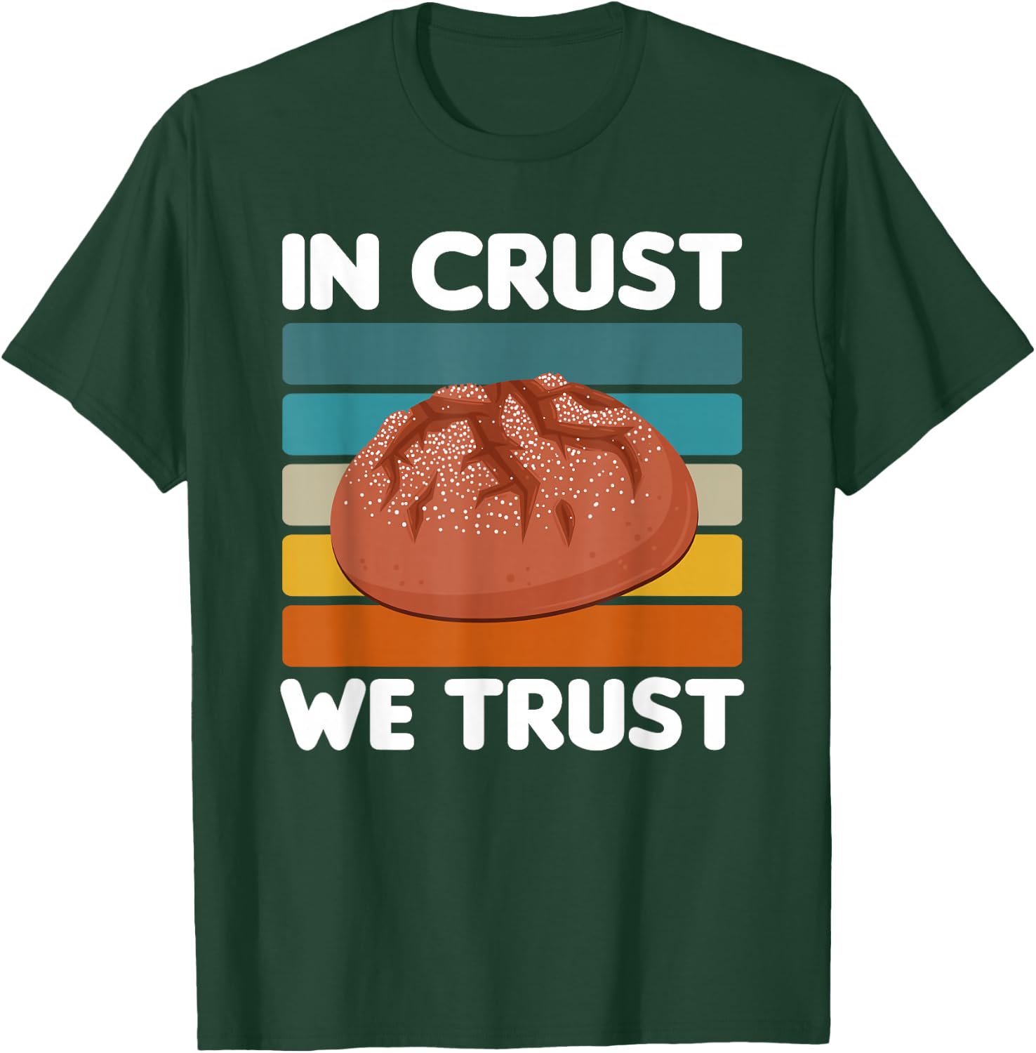 In Crust We Trust | Sourdough Baking Bakery T-Shirt - T-Shirt | Forest