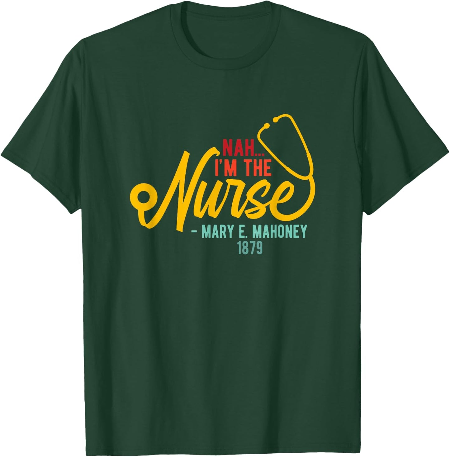 Nah I'm the Nurse - Mary E. Mahoney 1879 - First Black Nurse T-Shirt - T-Shirt | Forest