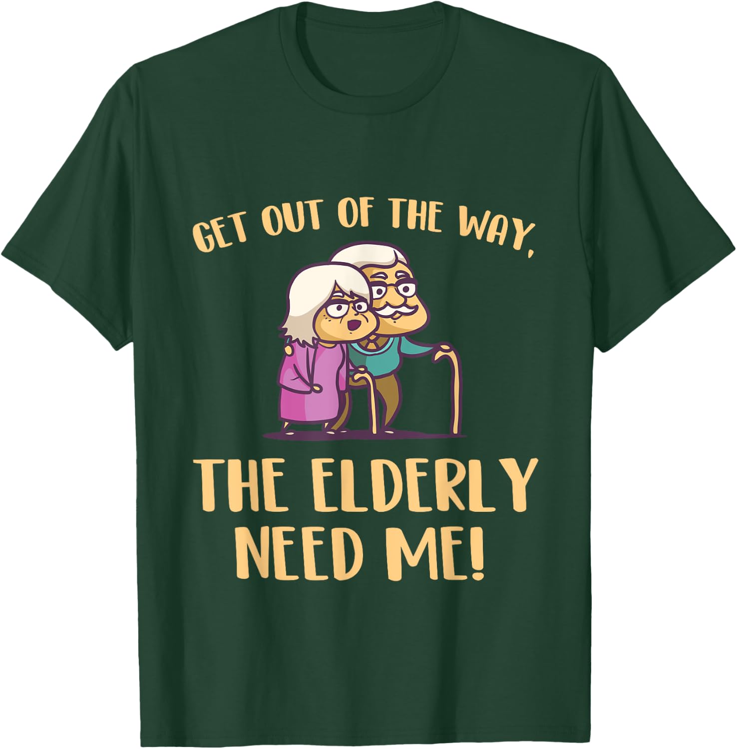 Get Out Of The Way The Elderly Need Me Caregiver Caregiving T-Shirt - T-Shirt | Forest