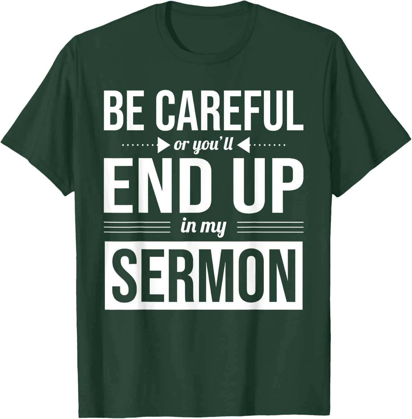 Be Careful Or You'll End Up In My Sermon Christian Pastor T-Shirt - T-Shirt | Forest