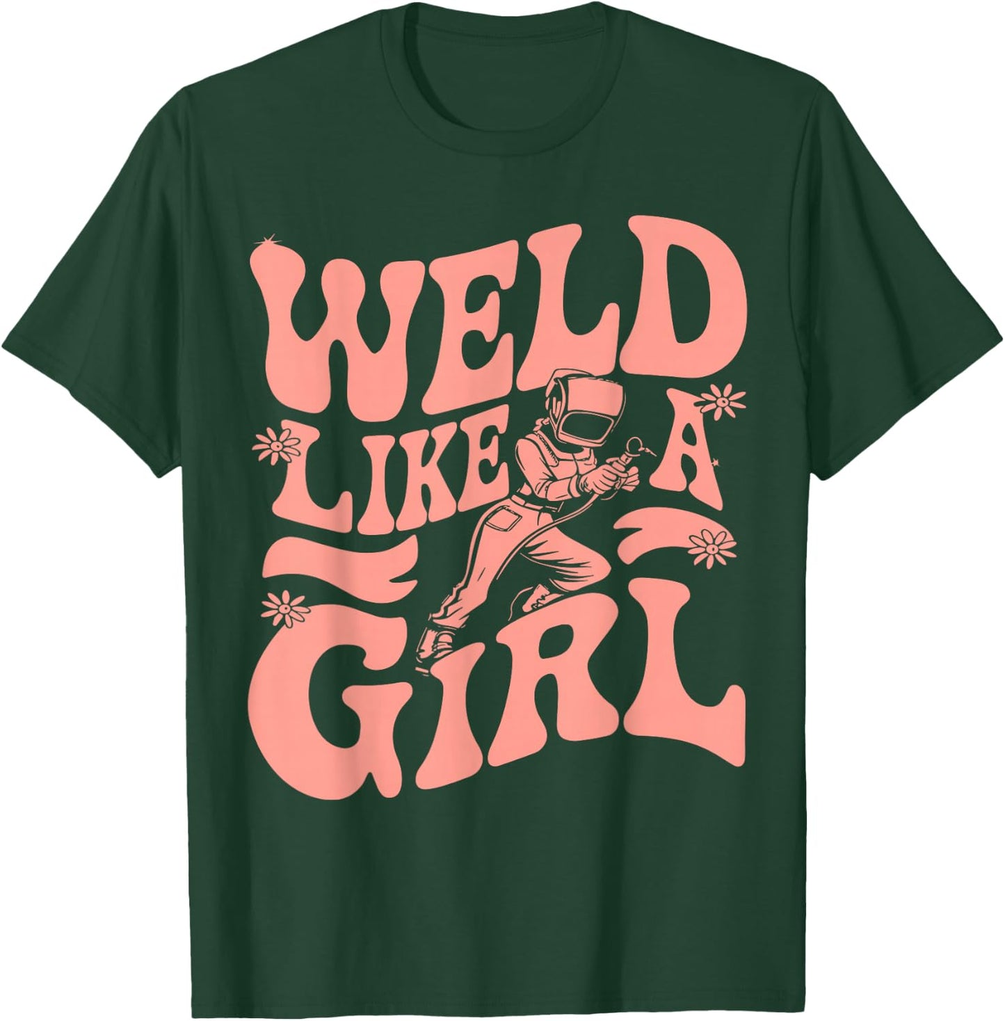 Weld Like A Girl Welder Woman Welding Wife Metal T-Shirt - T-Shirt | Forest