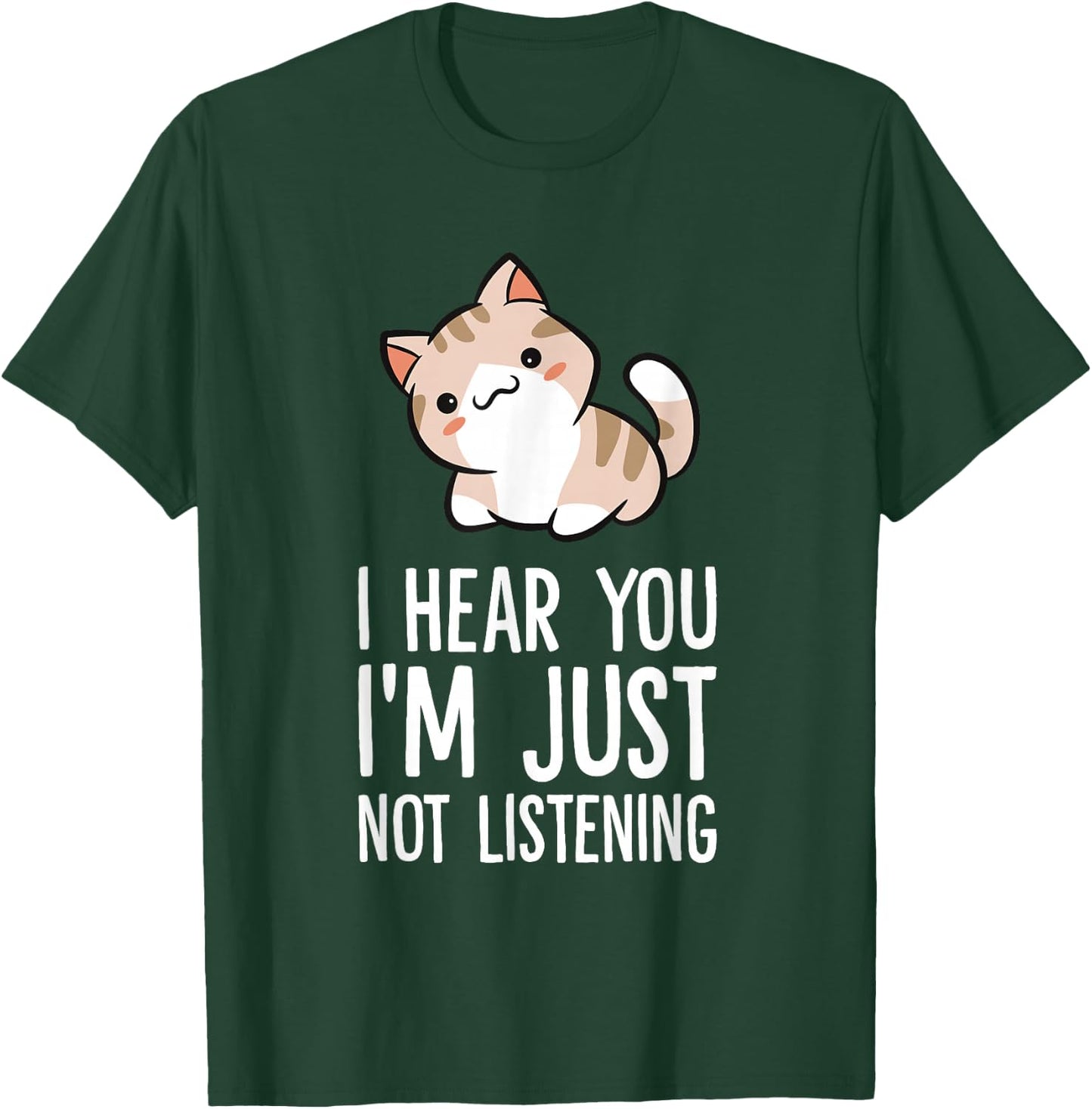 I Hear You I'm Just Not Listening Funny Cat T-Shirt - T-Shirt | Forest