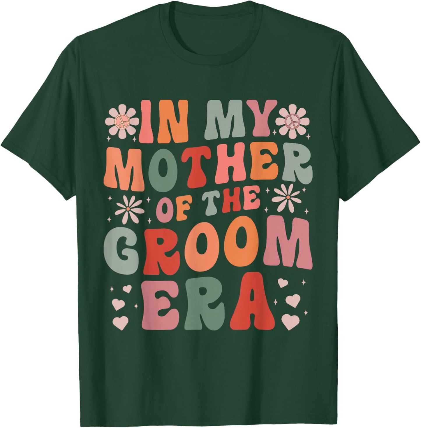In My Mother Of The Groom Era T-Shirt - T-Shirt | Forest