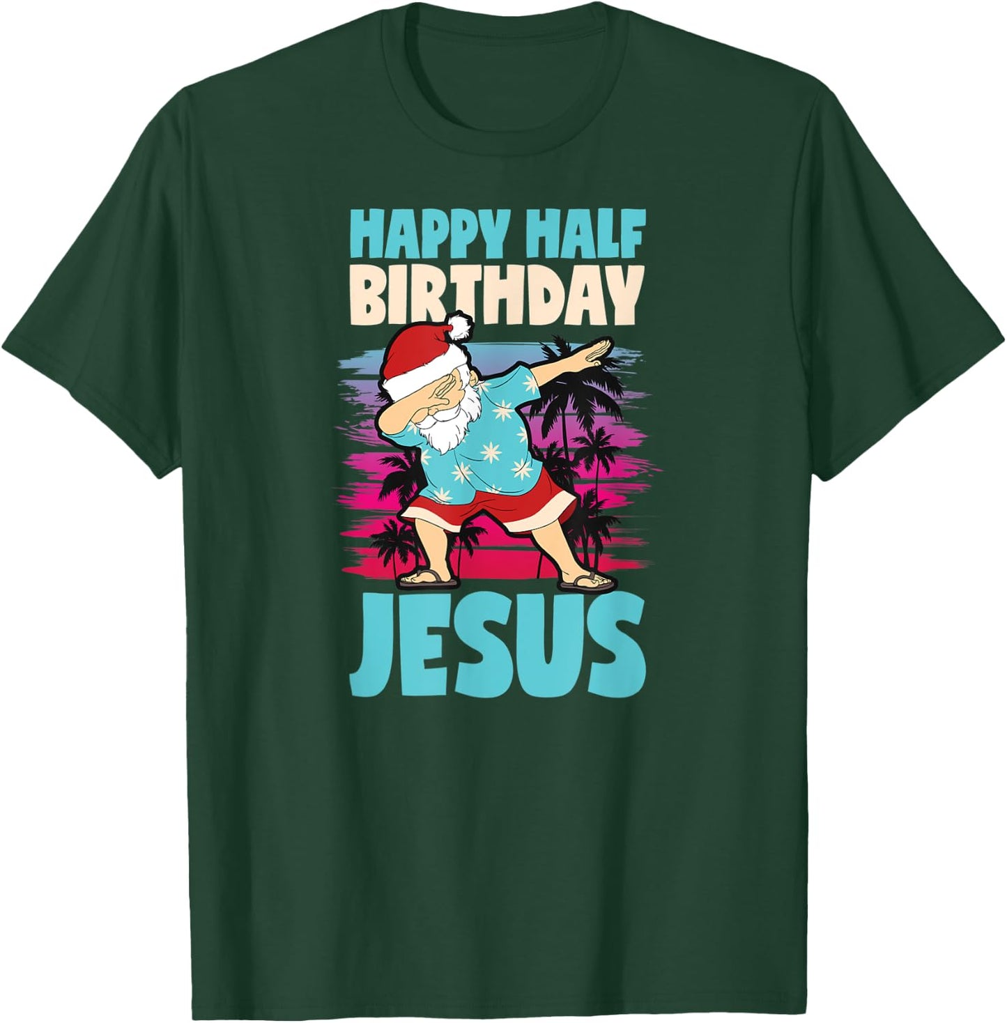 Happy Half Birthday Jesus Dabbing Santa Christmas In July T-Shirt - T-Shirt | Forest