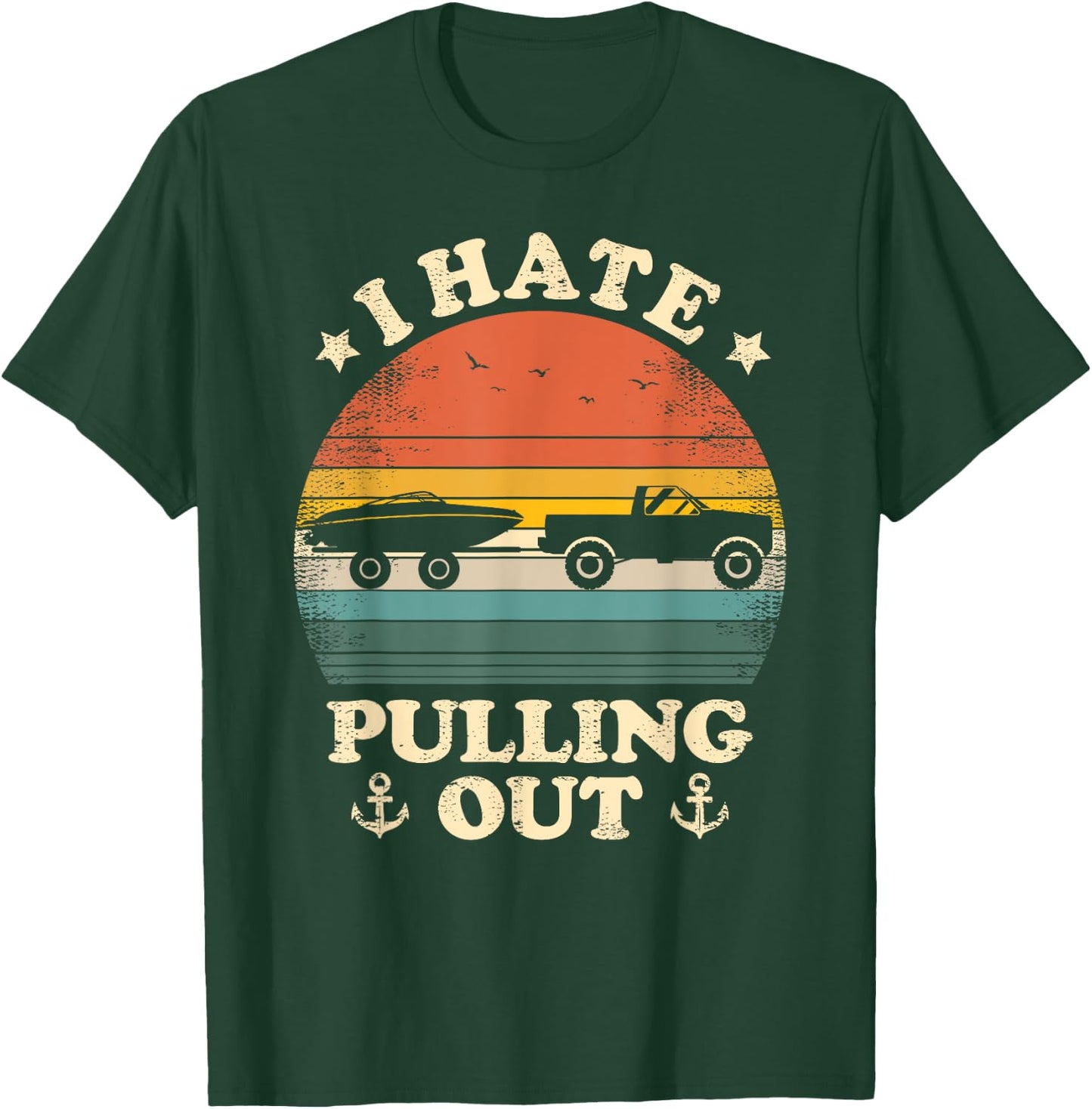 I Hate Pulling Out Vintage Boating Boat Trailer Captain T-Shirt - T-Shirt | Forest
