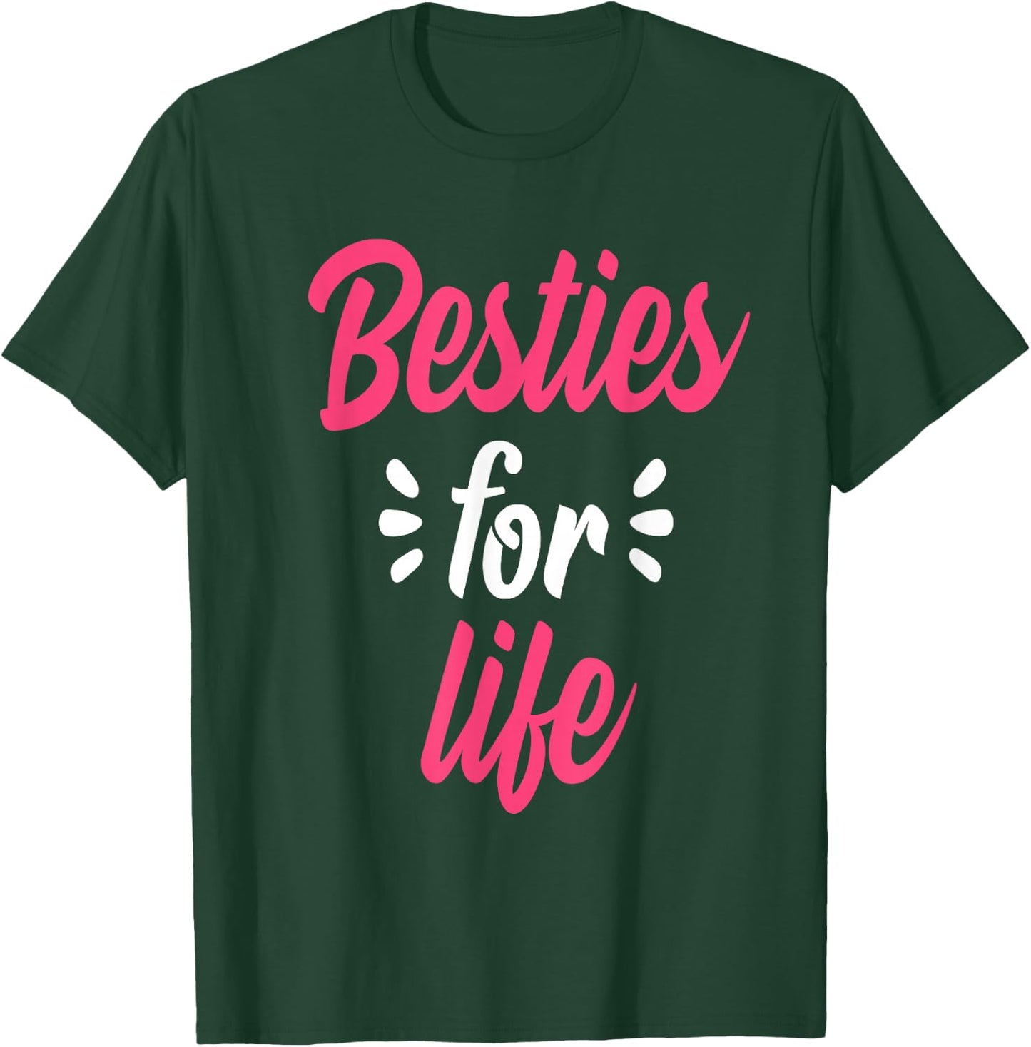 Besties For Life BFF Best Friends Forever Mantra Gift T-Shirt - T-Shirt | Forest