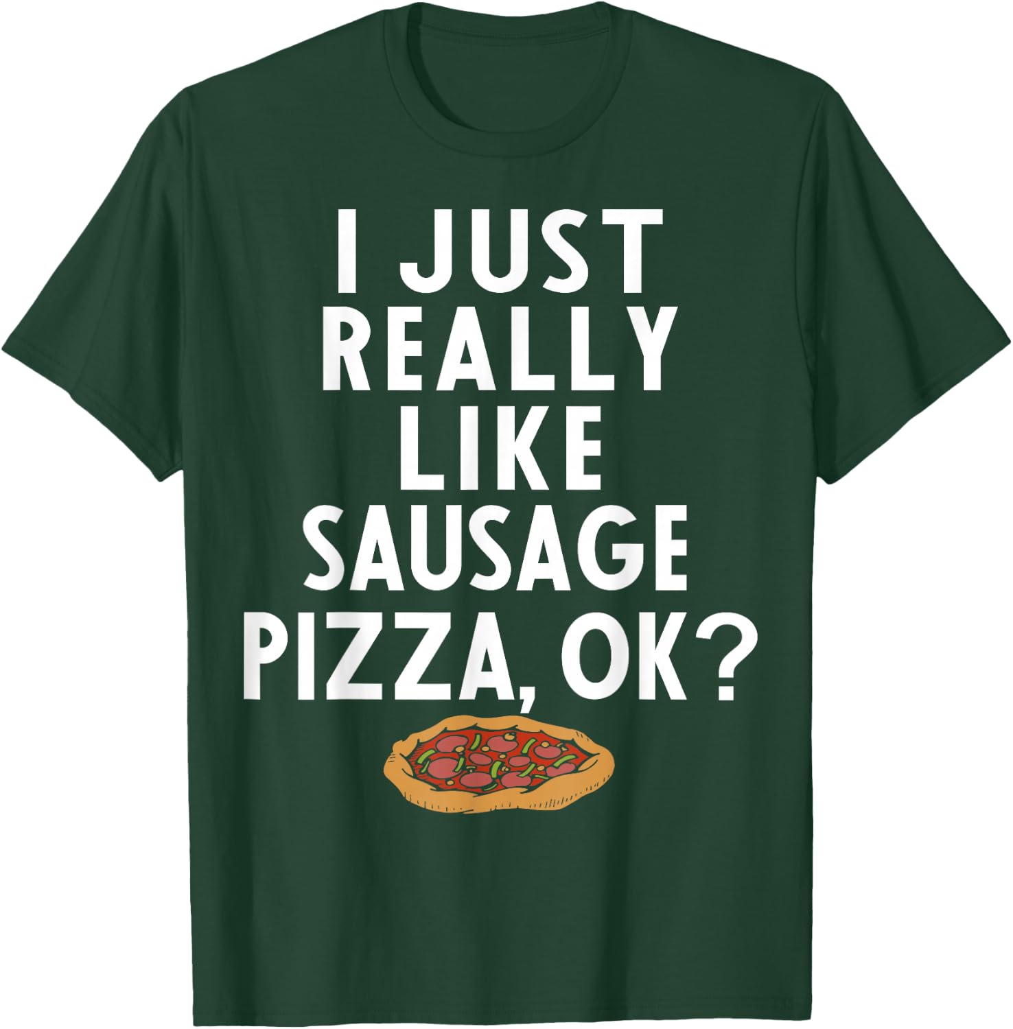 Sausage Pizza Apparel | Great Funny Pizzas Lover Design T-Shirt - T-Shirt | Forest