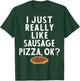 Sausage Pizza Apparel | Great Funny Pizzas Lover Design T-Shirt - T-Shirt | Forest