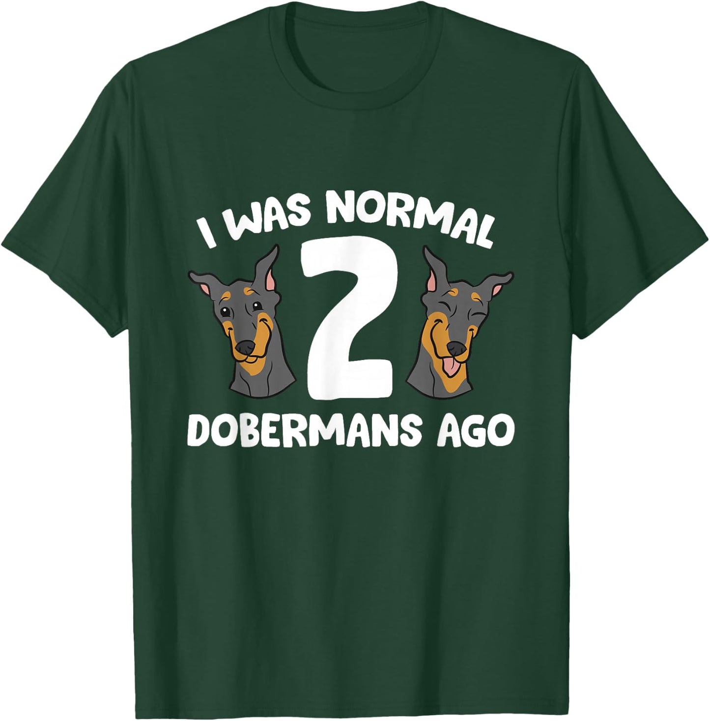 I Was Normal 2 Dobermans Ago Cute Doberman Pinscher T-Shirt - T-Shirt | Forest