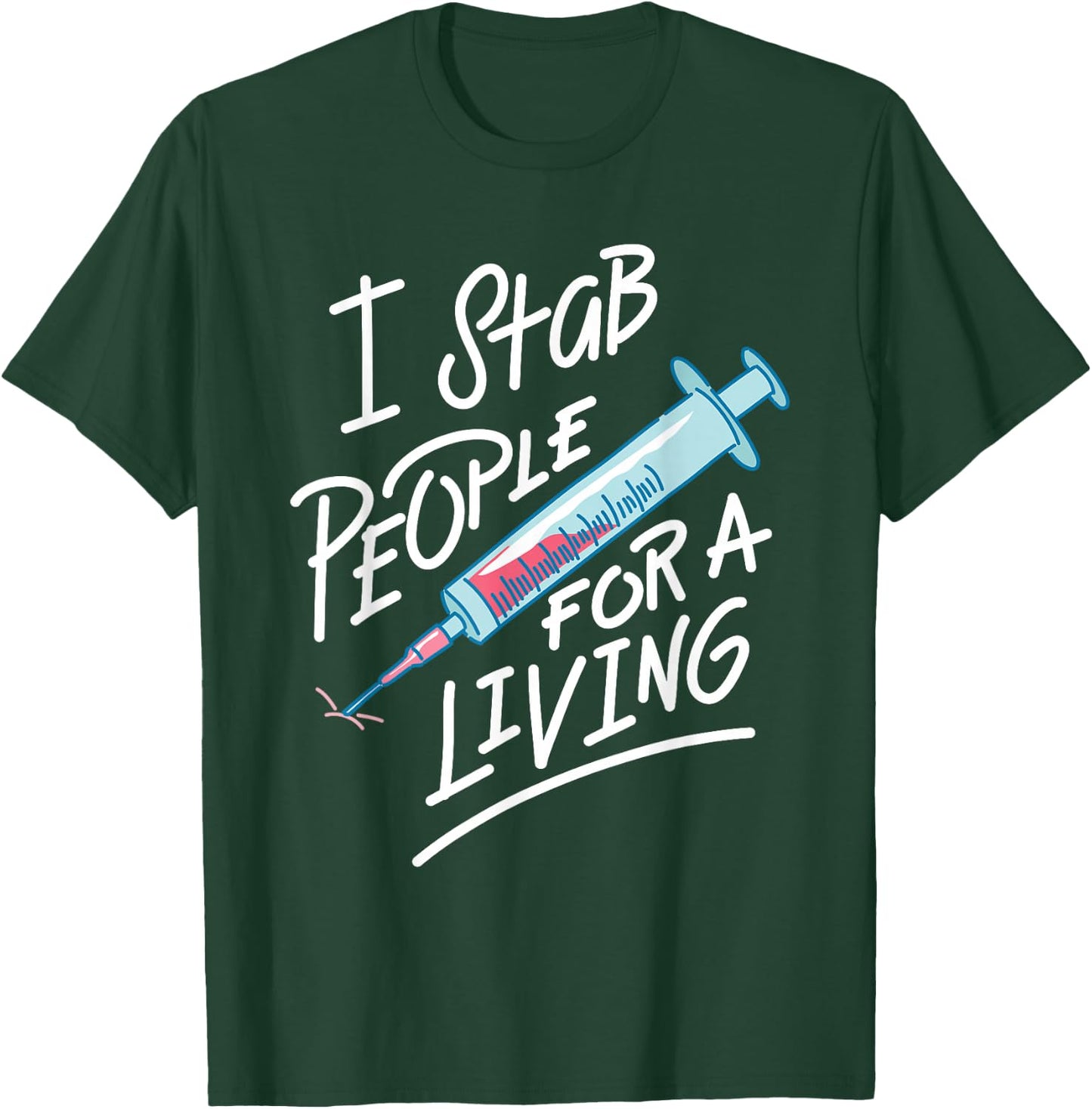 Nurse I Stab People For A Living Needle Nurse Phlebotomist T-Shirt - T-Shirt | Forest