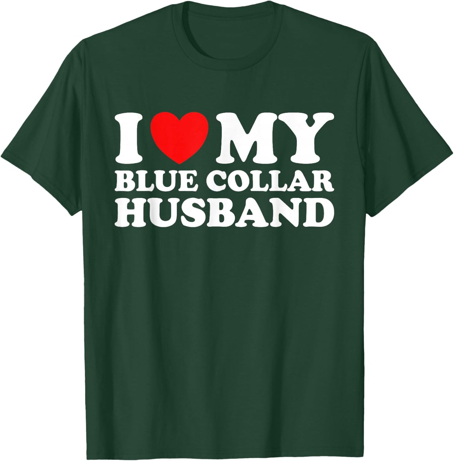 I Love My Blue Collar Husband Worker Wife Blue Collar Wife T-Shirt - T-Shirt | Forest