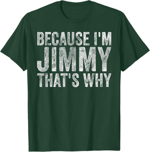 Funny Personalized Name Shirt Because I'm Jimmy That's Why T-Shirt - T-Shirt | Forest
