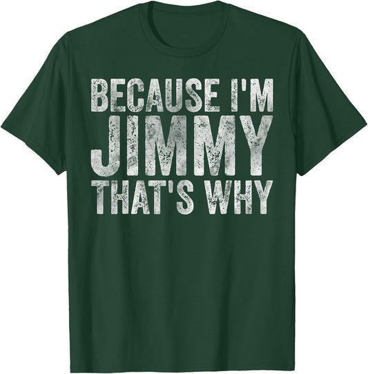 Funny Personalized Name Shirt Because I'm Jimmy That's Why T-Shirt - T-Shirt | Forest